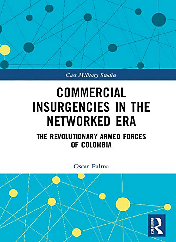 Commercial insurgencies in the networked era: The Revolutionary Armed Forces of Colombia.