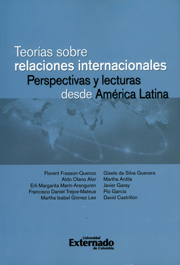 Teorías sobre relaciones internacionales. Perspectivas y lecturas desde América Latina